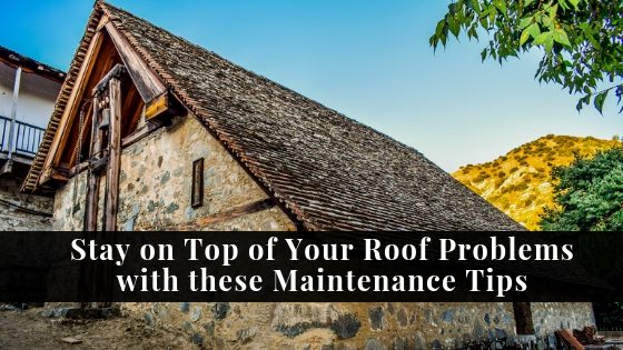 Stay on Top of Your Roof Problems with these Maintenance Tips