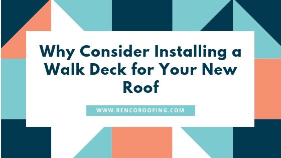 Why Consider Installing a Walk Deck for Your New Roof