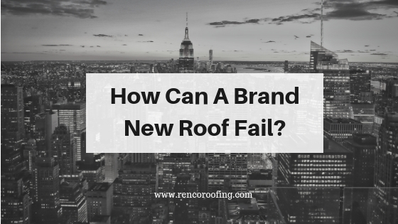 How Can a Brand New Roof Fail?