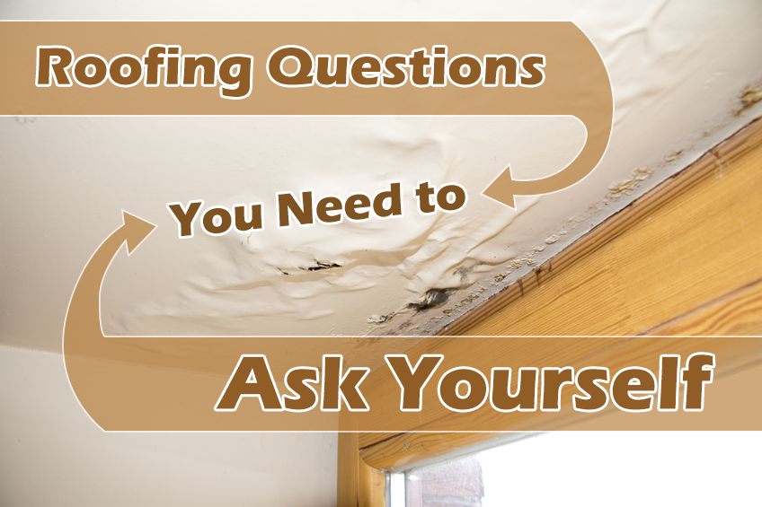 4 Roofing Questions You Need to Ask Yourself