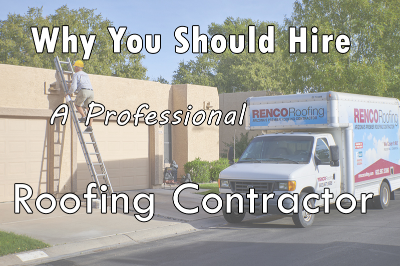 Why You Should Hire A Professional Roofing Contractor